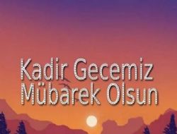 KADİR GECENİZ MÜBAREK OLSUN: